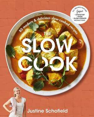 The Slow Cook: 80 Modern & Delicious Slow-Cooked Recipes de Justine Schofield