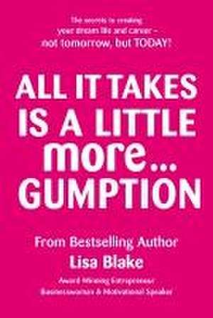 All It Takes Is a Little More Gumption de Lisa Blake