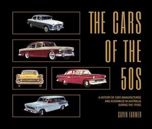 The Cars of the 50s: A History of Cars Manufactured and Assembled in Australia During the 1950s de Gavin Farmer