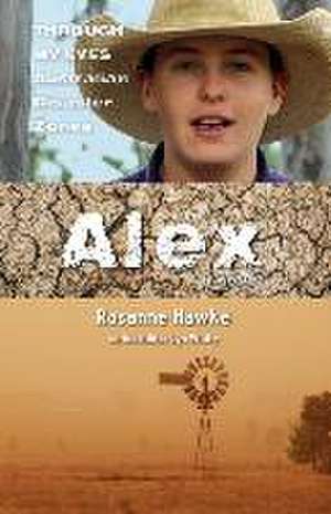 Alex: Through My Eyes - Australian Disaster Zones de Rosanne Hawke