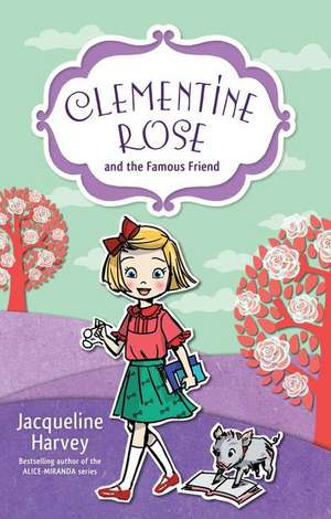 Clementine Rose and the Famous Friend: Volume 7 de Jacqueline Harvey