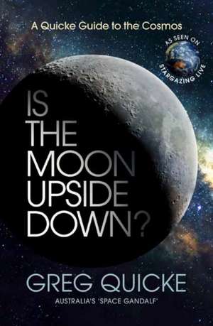 Is the Moon Upside Down?: A Quicke Guide to the Cosmos de Greg Quicke