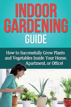 Indoor Gardening Guide de Steve Ryan