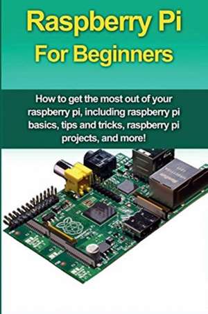 Raspberry Pi For Beginners de Matthew Oates