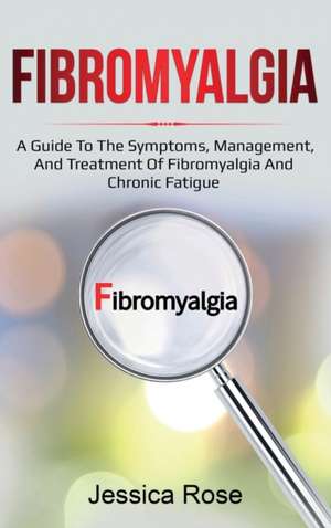 Fibromyalgia de Jessica Rose