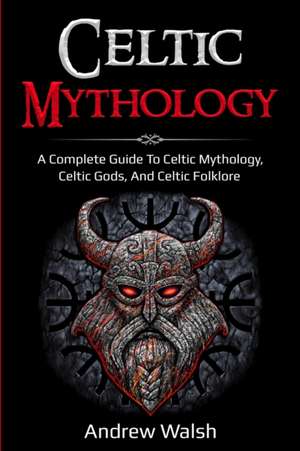 Celtic Mythology de Andrew Walsh