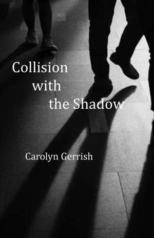 Collision with the Shadow de Carolyn Gerrish