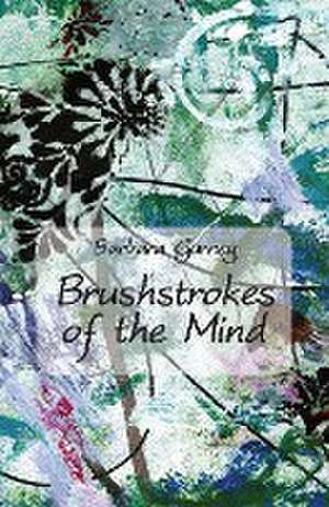 Brushstrokes of the Mind de Barbara Gurney