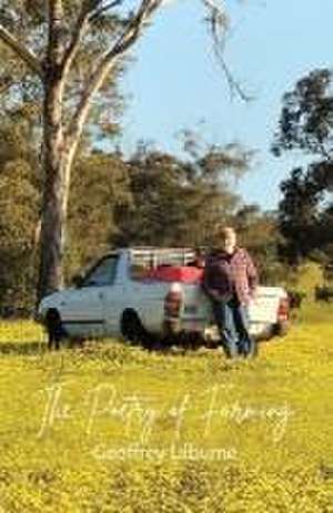 The Poetry of Farming de Geoffrey Lilburne