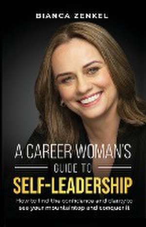 A CAREER WOMAN'S GUIDE TO SELF-LEADERSHIP de Bianca Zenkel