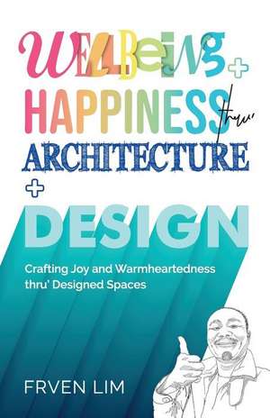 Wellbeing+Happiness thru' Architecture+Design de Frven Lim