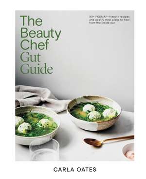 The Beauty Chef Gut Guide de Carla Oates