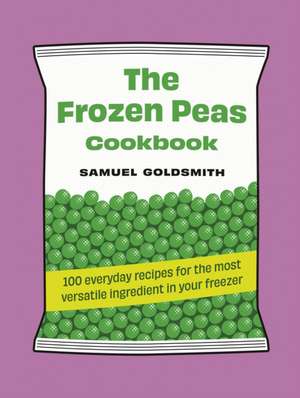 The Frozen Peas Cookbook de Samuel Goldsmith