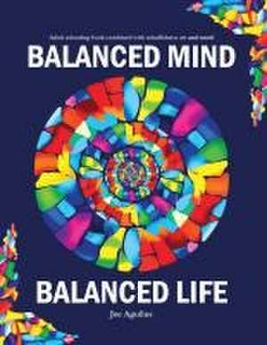 Balanced Mind, Balanced Life de Joe Aguilus