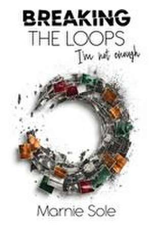 Breaking the Loops "I'm Not Enough' de Marnie Sole
