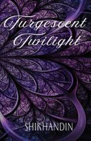 Turgescent Twilight de Shikhandin