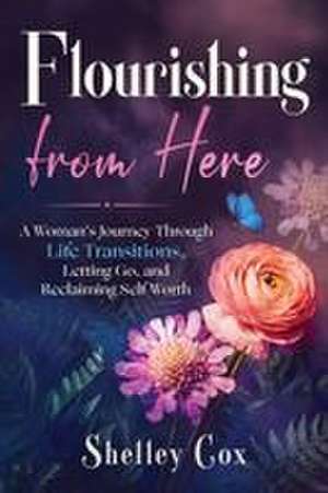 Flourishing From Here de Shelley Cox