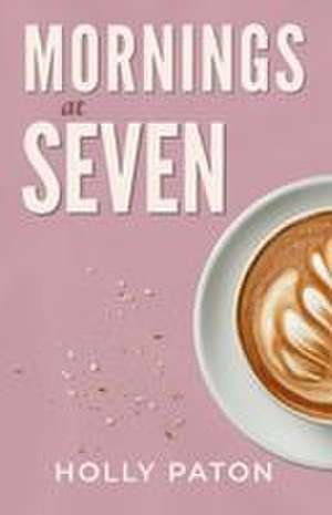 Mornings at Seven de Holly Paton