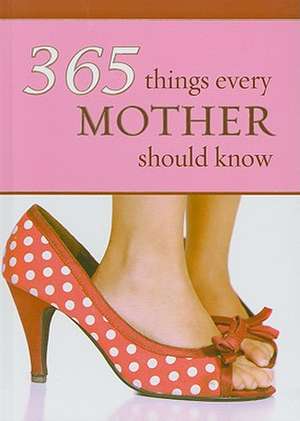 365 Things Every Mother Should Know de Wilma Le Roux