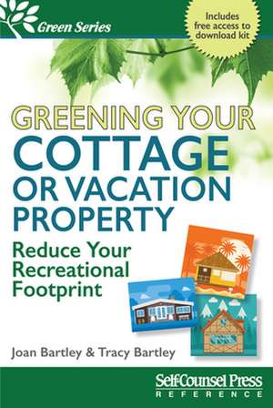 Greening Your Cottage or Vacation Property de Joan Bartley