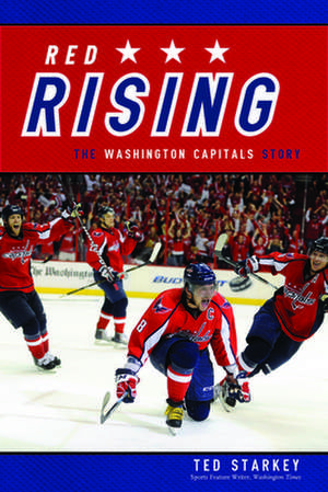 Red Rising: The Washington Capitals Story de Ted Starkey