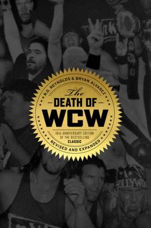 The Death of Wcw: 10th Anniversary of the Bestselling Classic - Revised and Expanded de Bryan Alvarez