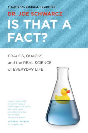 Is that a Fact?: Frauds, Quacks, and the Real Science of Everyday Life de Joe Schwarcz