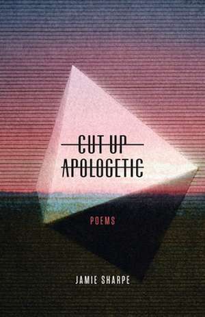 Cut-Up Apologetic de Jamie Sharpe