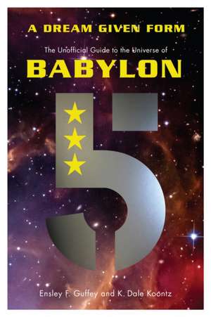 A Dream Given Form: The Unofficial Guide to the Universe of Babylon 5 de Ensley F. Guffey