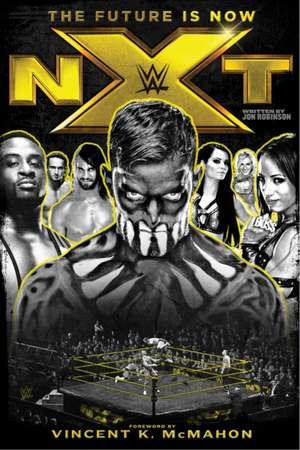 NXT: The Future is Now de Jon Robinson