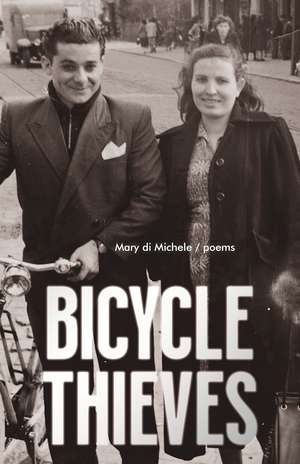 Bicycle Thieves: Poems de Mary di Michele