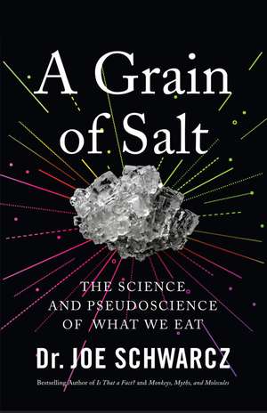 A Grain Of Salt: The Science and Pseudoscience of What We Eat de Joe Schwarcz