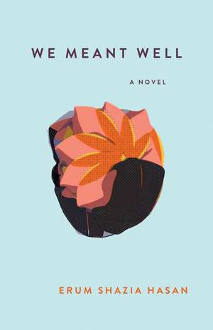 We Meant Well: A Novel de Erum Shazia Hasan