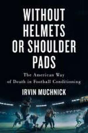 Without Helmets or Shoulder Pads de Irvin Muchnick