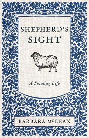 Shepherd's Sight: My Farming Life de Barbara McLean