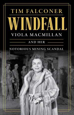 Windfall: Viola MacMillan and Her Notorious Mining Scandal de Tim Falconer