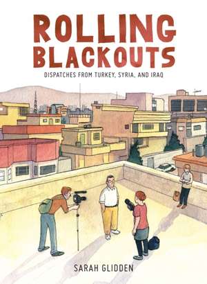 Rolling Blackouts: Dispatches from Turkey, Syria, and Iraq de Sarah Glidden