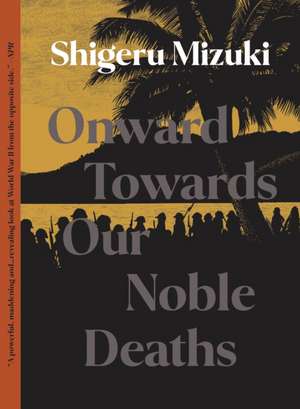 Onward Towards Our Noble Deaths de Shigeru Mizuki