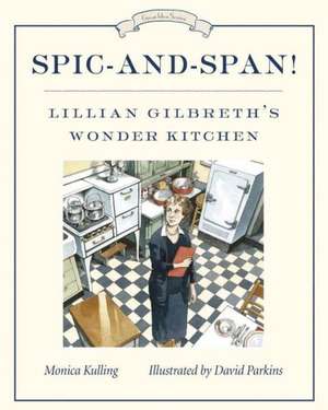 Spic-And-Span!: Lillian Gilbreth's Wonder Kitchen de Monica Kulling