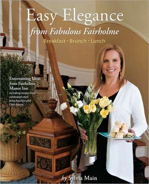 Easy Elegance from Fabulous Fairholme: Breakfast, Brunch, Lunch de Sylvia Main