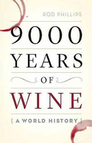 9000 Years of Wine: A Short History de Rod Phillips