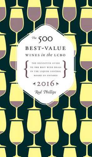 The 500 Best-Value Wines in the Lcbo de Rod Phillips