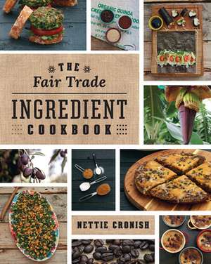 The Fair Trade Ingredient Cookbook de Nettie Cronish