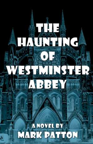 The Haunting of Westminster Abbey de Mark Patton