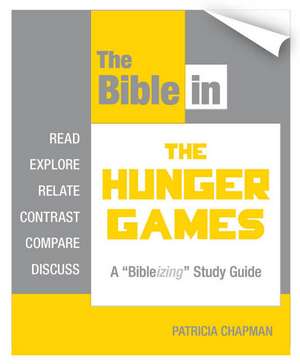 The Bible in The Hunger Games: A "Bibleizing" Study Guide de Patricia Chapman