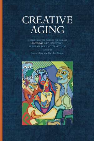 Creative Aging: Stories from the Pages of the Journal "Sage-ing with Creative Spirit, Grace and Gratitude" de Carolyn Cowan