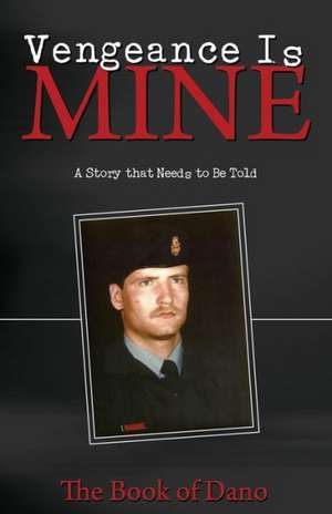 Vengeance Is Mine: A Story That Needs to Be Told de The Book of Dano