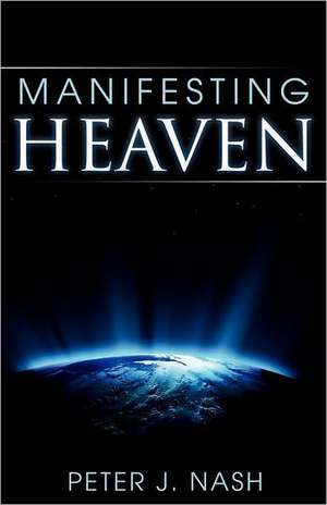 Manifesting Heaven de Peter Nash