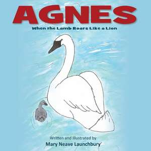 Agnes: When the Lamb Roars Like a Lion de Mary Neave Launchbury