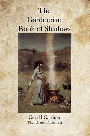 The Gardnerian Book of Shadows de Gerald Gardner